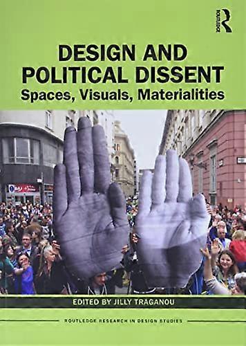 Design and Political Dissent: Spaces Visuals Materialities