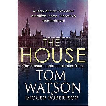 The House The most utterly gripping must read political thriller of the twenty first century