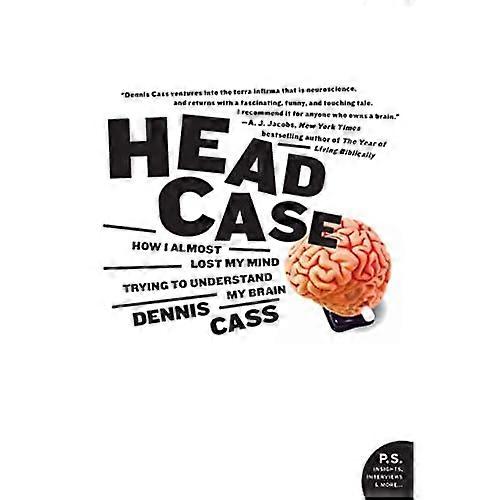 Head Case: How I Almost Lost My Mind Trying to Understand My Brain (P.S.)