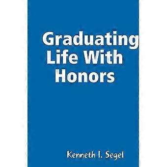 Graduating Life With Honors - Kenneth I. Segel - Paperback - en Book