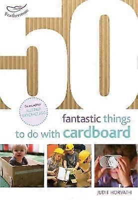 50 Fantastic Things to Do with Cardboard
