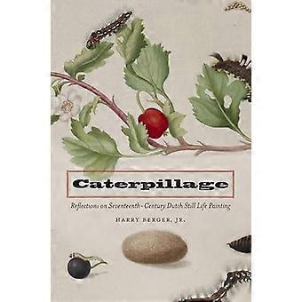 Caterpillage Reflections on Seventeenth Century Dutch Still Life Painting