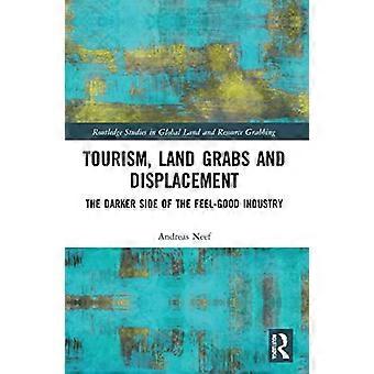 Toerisme, landroof en verdringing: de donkere kant van de feelgood-industrie (Routledge Studies in Global Land and Resource Grabbing)