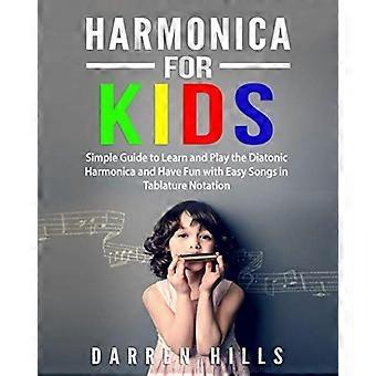 Mondharmonica voor kinderen: eenvoudige gids om de diatonische mondharmonica te leren en te spelen en plezier te hebben met eenvoudige liedjes in tabulatuurnotatie