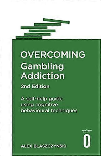 Overcoming Gambling Addiction, 2nd Edition: A self-help guide using cognitive behavioural techniques