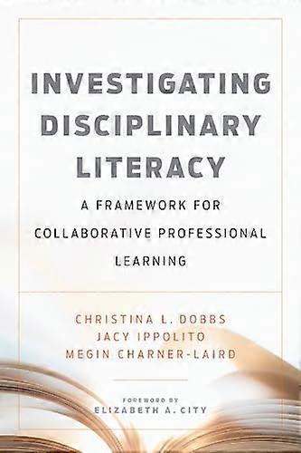 Investigating Disciplinary Literacy: A Framework for Collaborative Professional Learning