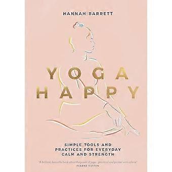 Yoga Happy: Herramientas y prácticas simples para la calma y la fuerza cotidianas