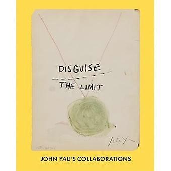 Verhul de limiet: de samenwerkingen van John Yau