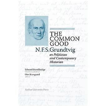 Yhteinen hyvä: N.F.S. Grundtvig poliitikkona ja nykyhistorioitsijana (N.F.S. Grundtvig: Teoksia englanniksi)