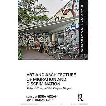 Art and Architecture of Migration and Discrimination Turkey Pakistan and their European Diasporas