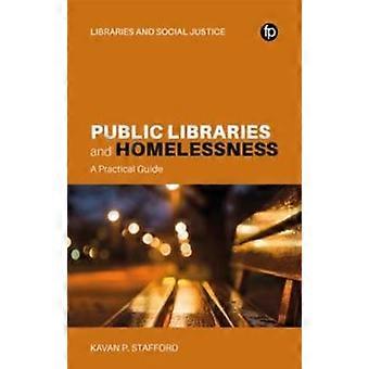 Bibliotecas públicas y personas sin hogar: Una guía práctica - Kavan P. Stafford