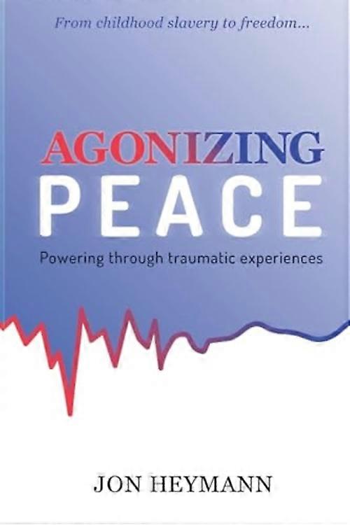 Agonizing Peace : Powering Through Traumatic Experiences