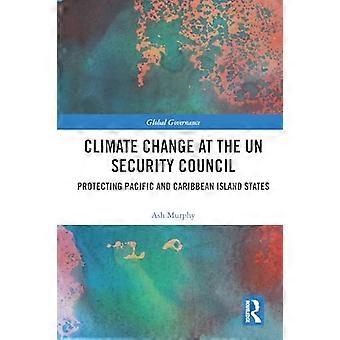 Climate Change at the UN Security Council Protecting Pacific and Caribbean Island States