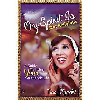 My Spirit Is Not Religious A Guide To Living Your Authentic Life A Sbnr Or Spiri - Tina Sacchi - Paperback - en Book