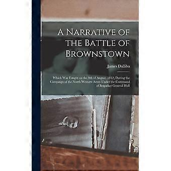 A Narrative Of The Battle Of Brownstown Which Was Fought On The 9th Of August - James Dalliba - Hardcover - English Book - History