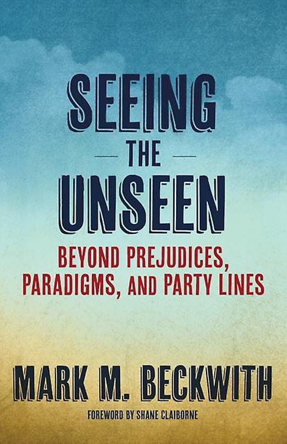 Seeing The Unseen by Mark M. Beckwith Paperback Book