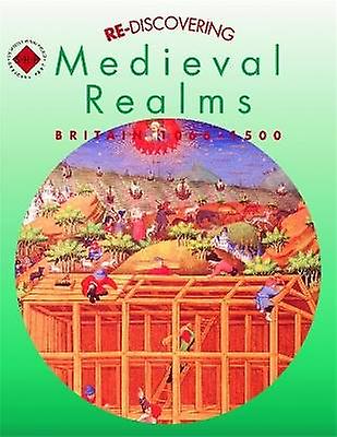 Re-discovering Medieval Realms: Britain 1066-1500