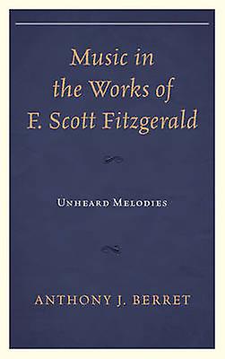 Music In The Works Of F. Scott Fitzgerald by Anthony J. Berret Paperback Book