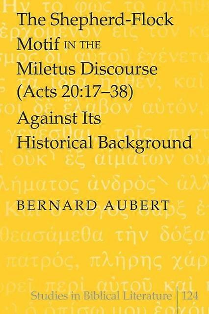 The Shepherdflock Motif In The Miletus Discourse Acts 201738 Against Its Histori by Bernard Aubert Paperback Book