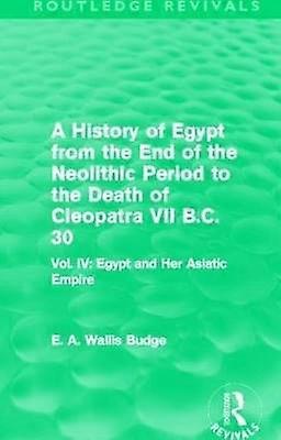 A History of Egypt from the End of the Neolithic Period to the Death of Cleopatra VII B.C. 30 (Routledge Revivals)