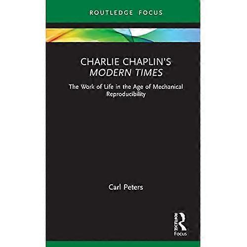 Charlie Chaplin's Modern Times: The Work of Life in the Age of Mechanical Reproducibility