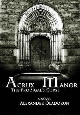 Acrux Manor: The Prodigal's Curse (Hardcover)