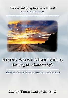 Rising Above Mediocrity Accessing the Abundant Life