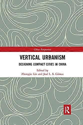 Vertical Urbanism: Designing Compact Cities in China