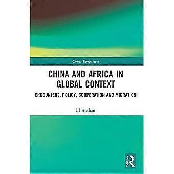 China and Africa in Global Context : Encounters, Policy, Cooperation and Migration