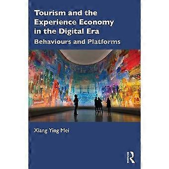 Tourism And The Experience Economy In The Digital Era Behaviours And Platforms - Taylor & Francis Ltd