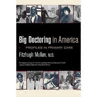 Big Doctoring In America Profiles In Primary Care - fitzhugh Mullan