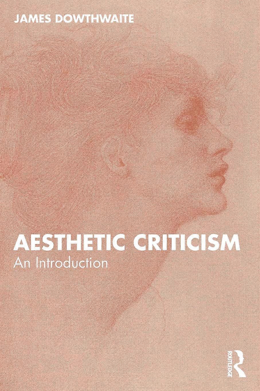 Aesthetic Criticism An Introduction - James Dowthwaite