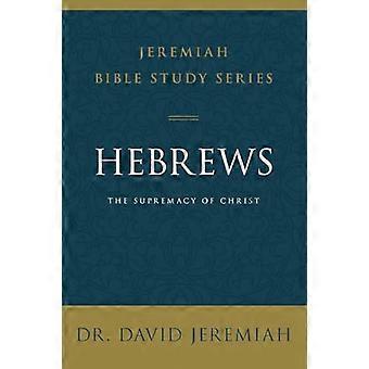 Hebreerbrevet: Kristi overlegenhet (Jeremia Bible Study Series)
