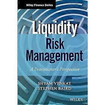 Liquiditätsrisikomanagement: Aus der Perspektive der APractitioners (Wiley Finance)