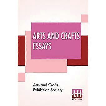 Ensayos de Artes y Oficios: Por Miembros de la Sociedad de Exhibición de Artes y Oficios con un prefacio de William Morris