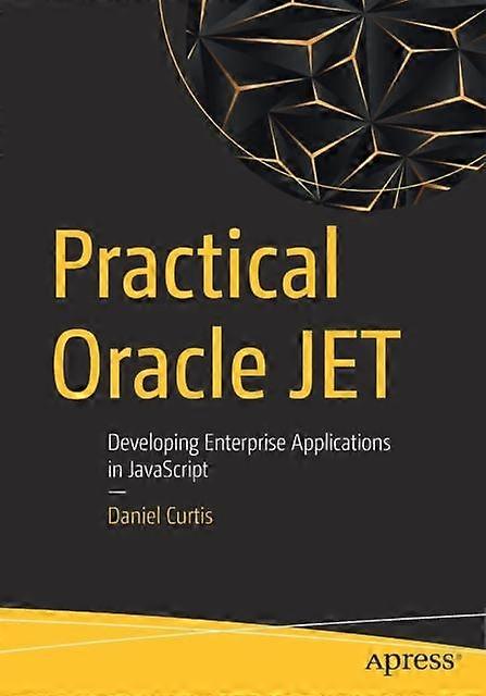 Practical Oracle Jet Developing Enterprise Applications In Javascript - Daniel Curtis - Paperback - en Book