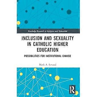 Inclusion and Sexuality in Catholic Higher Education Possibilities for Institutional Change