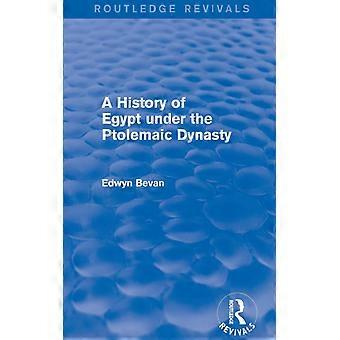 A History Of Egypt Under The Ptolemaic Dynasty Routledge Revivals - Edwyn Bevan - Paperback - English Book - History