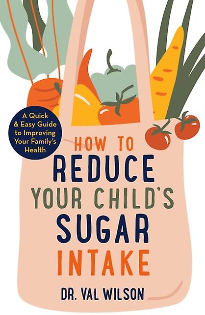 How To Reduce Your Childs Sugar Intake by Wilson & Dr Val & PhD Paperback