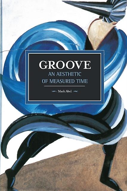Groove An Aesthetic Of Measured Time by Mark Abel Paperback Book
