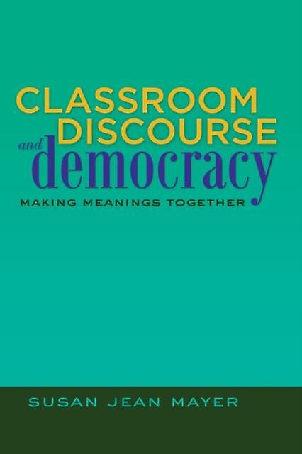 Classroom Discourse And Democracy by Susan Jean Mayer Paperback Book