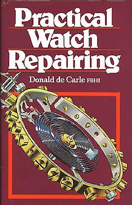 Practical Watch Repairing by Donald De Carle Hardback Book