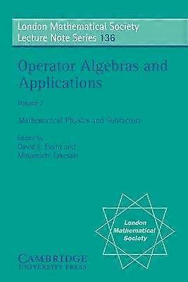 LMS 136 Operator Algebras v2 Volume 2 Mathematical Physics and Subfactors London Mathematical Society Lecture Note Series Series Number 136