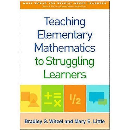 Teaching Elementary Mathematics to Struggling Learners (What Works for Special-Needs Learners)