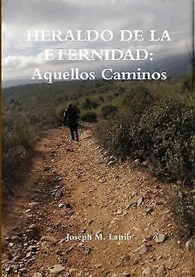 HERALDO DE LA ETERNIDAD: Aquellos Caminos
