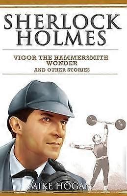 Sherlock Holmes - Vigor the Hammersmith Wonder and Other Stories