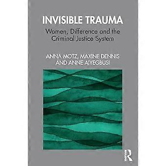 Invisible Trauma Women Difference and the Criminal Justice System