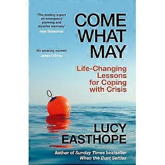 Come What May Life Changing Lessons for Coping With Crisis