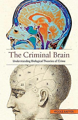 The Criminal Brain: Understanding Biological Theories of Crime