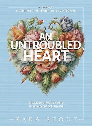 An Untroubled Heart by Kara Stout Hardback Book